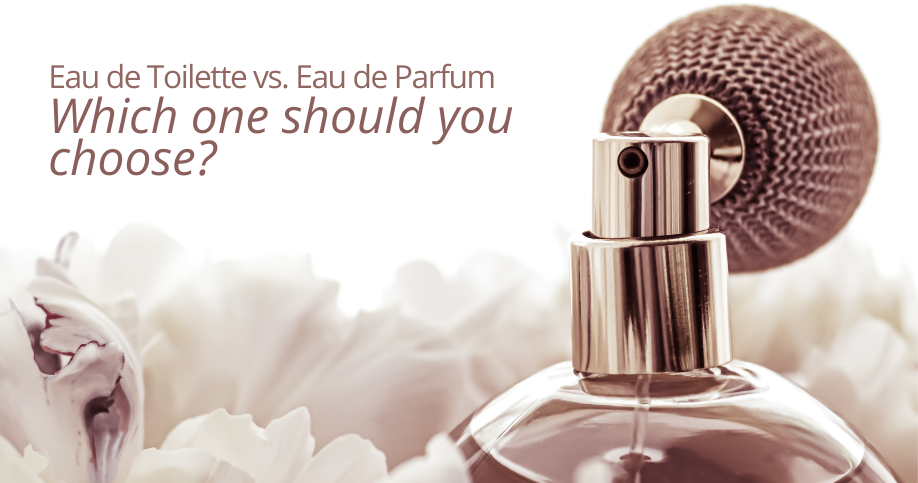 Eau de Parfum vs Eau de Toilette: Which One Should You Choose?