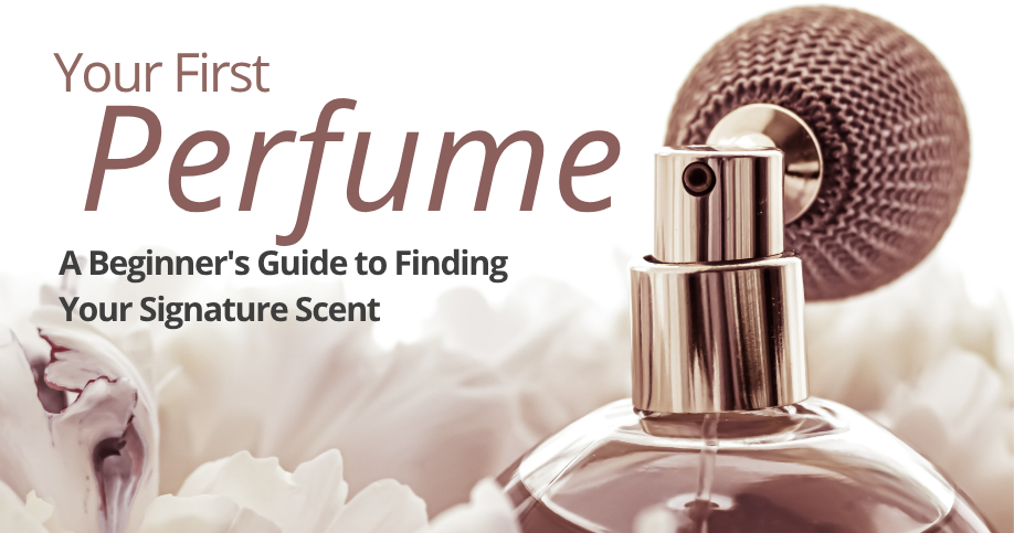 Your First Perfume: A Beginner’s Guide to Finding Your Signature Scent