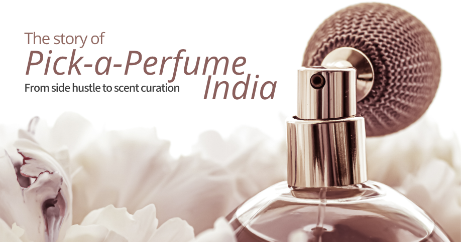 The Story of Pick-a-Perfume India: From Side Hustle to Scent Curation